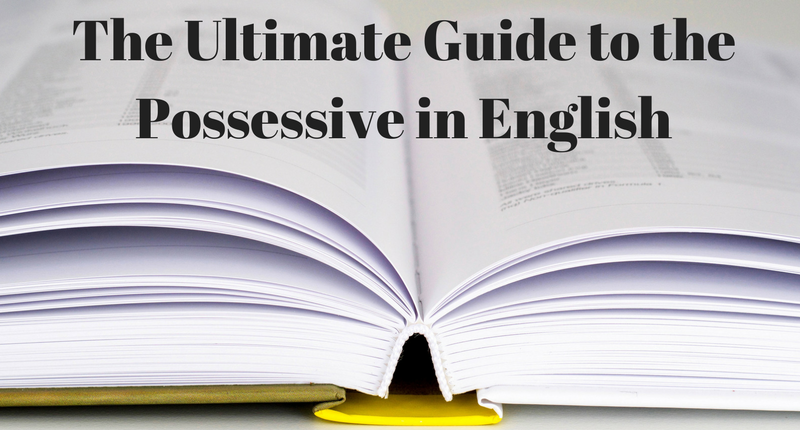 The Ultimate Guide To The Possessive In English